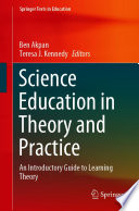 Science Education in Theory and Practice : An Introductory Guide to Learning Theory /
