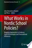 What Works in Nordic School Policies? : Mapping Approaches to Evidence, Social Technologies and Transnational Influences 		 /