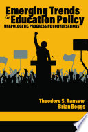 Emerging trends in education policy : unapologetic progressive conversations /