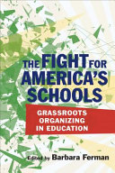 The fight for America's schools : grassroots organizing in education /