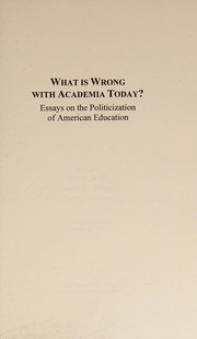 What is wrong with academia today? : essays on the politicization of American education /