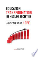 Education transformation in Muslim societies : a discourse of hope /