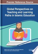 Global perspectives on teaching and learning paths in Islamic education /