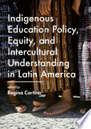 Indigenous education policy, equity, and intercultural understanding in Latin America /