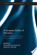 A European politics of education : perspectives from sociology, policy studies and politics /