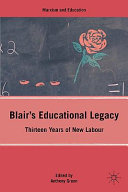 Blair's educational legacy : thirteen years of New Labour /