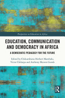 Education, communication and democracy in Africa : a democratic pedagogy for the future /