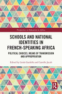 School and national identities in French-speaking Africa : political choices, means of transmission and appropriation /