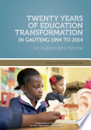 Twenty years of education transformation in Gauteng 1994 to 2014 : an independent review /