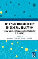 Applying anthropology to general education : reshaping colleges and universities for the 21st century /