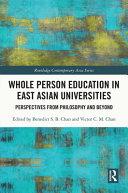Whole person education in East Asian universities : perspectives from philosophy and beyond /
