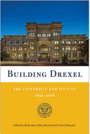 Building Drexel : the university and its city, 1891-2016 /