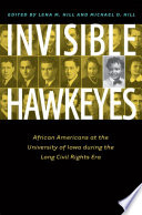 Invisible Hawkeyes : African Americans at the University of Iowa during the long civil rights era /