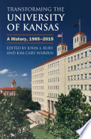 Transforming the University of Kansas : a history, 1965-2015 /