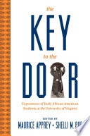 The key to the door : experiences of early African American students at the University of Virginia /