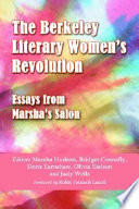 The Berkeley literary women's revolution : essays from Marsha's salon /