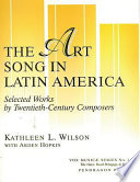 The Art song in Latin America : selected works by twentieth-century composers /