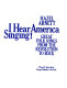 I hear America singing! : great folk songs from the Revolution to rock /