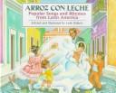 Arroz con leche : popular songs and rhymes from Latin America /