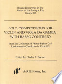 Solo compositions for violin and viola da gamba with basso continuo : from the collection of Prince-Bishop Carl Liechtenstein-Castelcorn in Kroměříž /