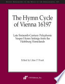 The hymn cycle of Vienna 16197 : late sixteenth-century polyphonic vesper hymn settings from the Habsburg homelands /