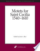Motets for Saint Cecilia, 1540-1610 /