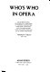 Who's who in opera : an international biographical directory of singers, conductors, directors, designers, and administrators ; also including profiles of 101 opera companies /