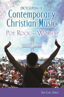 Encyclopedia of contemporary Christian music : pop, rock, and worship /