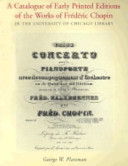 A catalogue of early printed editions of the works of Frédéric Chopin in the University of Chicago Library /
