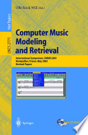 Computer music modeling and retrieval : International Symposium, CMMR 2003, Montpellier, France, May 26-27, 2003 : revised papers /