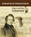 Robert und Clara Schumann : romantische Entdeckungen /