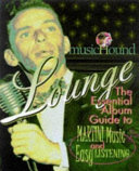 MusicHound lounge : the essential album guide to martini music and easy listening /