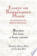 Essays on Renaissance music in honour of David Fallows : bon jour, bon mois et bonne estrenne /