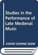 Studies in the performance of late mediaeval music /