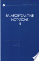 Palaeobyzantine notations III : acta of the congress held at Hernen Castle, The Netherlands, in March 2001 /