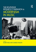 The Routledge research companion to modernism in music /