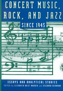 Concert music, rock, and jazz since 1945 : essays and analytical studies /