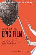 Music in epic film : listening to spectacle /