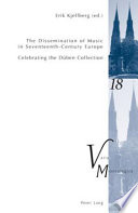 The dissemination of music in seventeenth-century Europe : celebrating the Düben collection : proceedings from the international conference at Uppsala University 2006 /
