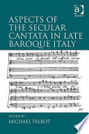 Aspects of the secular cantata in late Baroque Italy /