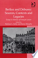 Berlioz and Debussy : sources, contexts and legacies : essays in honour of François Lesure /