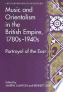 Music and Orientalism in the British Empire, 1780s-1940s : portrayal of the East /