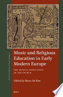 Music and religious education in early modern Europe : the musical edification of the church /