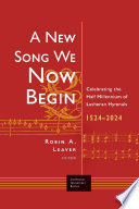 A new song we now begin : celebrating the half millennium of Lutheran hymnals, 1524-2024 /