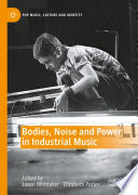 Bodies, Noise and Power in Industrial Music /