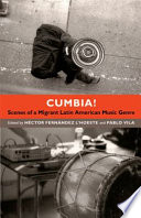 Cumbia! : scenes of a migrant Latin American music genre /