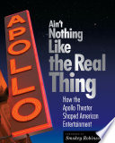 Ain't nothing like the real thing : how the Apollo Theater shaped American entertainment /
