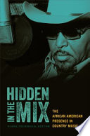 Hidden in the mix : the African American presence in country music /