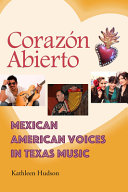 Corazón abierto : Mexican American voices in Texas music /