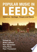 Popular music in Leeds : histories, heritage, people and places /